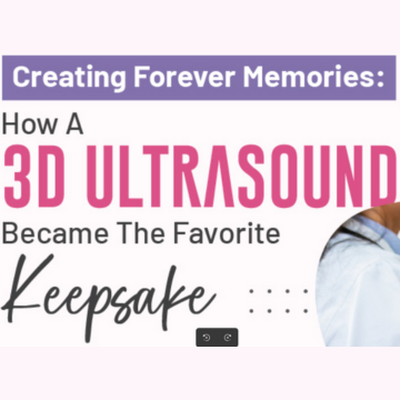 Creating Forever Memories: How A 3D Ultrasound Became The Favorite Keepsake